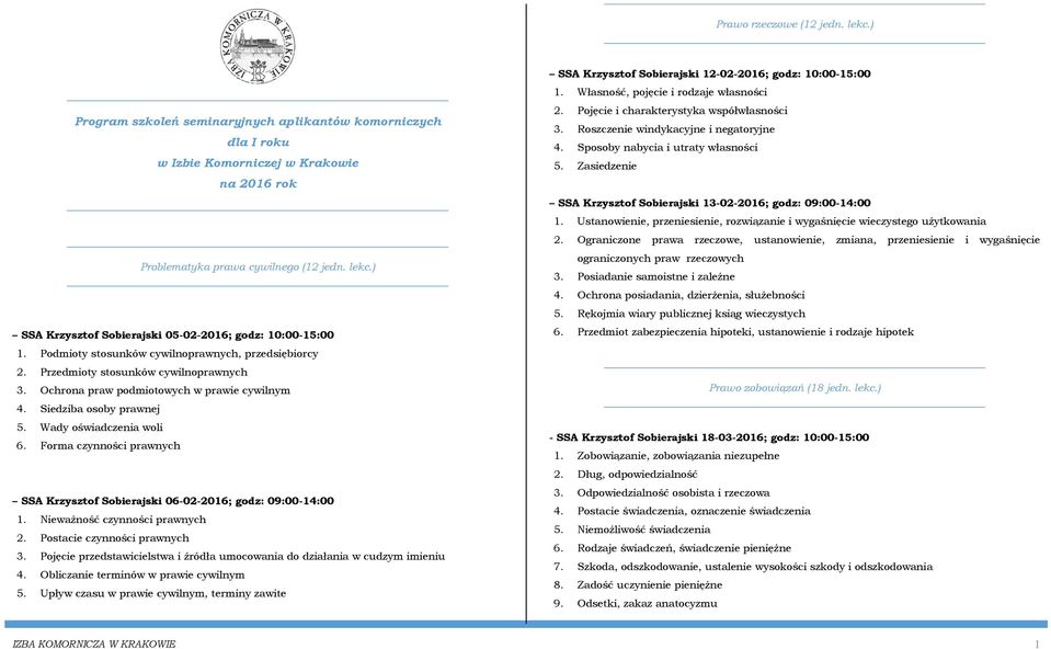 Forma czynności prawnych SSA Krzysztof Sobierajski 06-02-2016; godz: 09:00-14:00 1. Nieważność czynności prawnych 2. Postacie czynności prawnych 3.