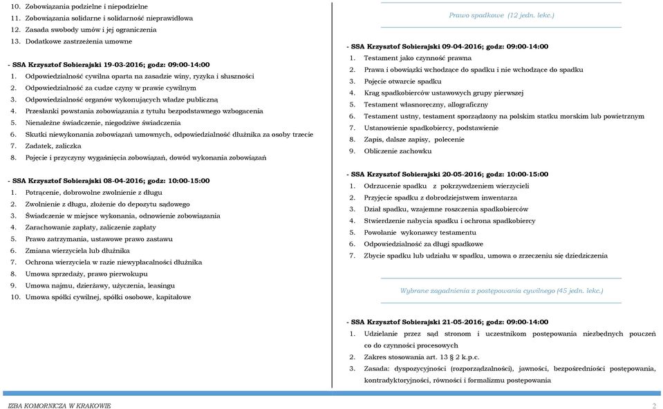 Odpowiedzialność za cudze czyny w prawie cywilnym 3. Odpowiedzialność organów wykonujących władze publiczną 4. Przesłanki powstania zobowiązania z tytułu bezpodstawnego wzbogacenia 5.