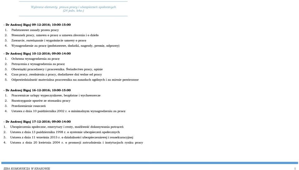 Wynagrodzenie za pracę (podstawowe, dodatki, nagrody, premię, odprawy) - Dr Andrzej Bigaj 10-12-2016; 09:00-14:00 1. Ochrona wynagrodzenia za pracę 2. Potrącenia z wynagrodzenia za pracę 3.