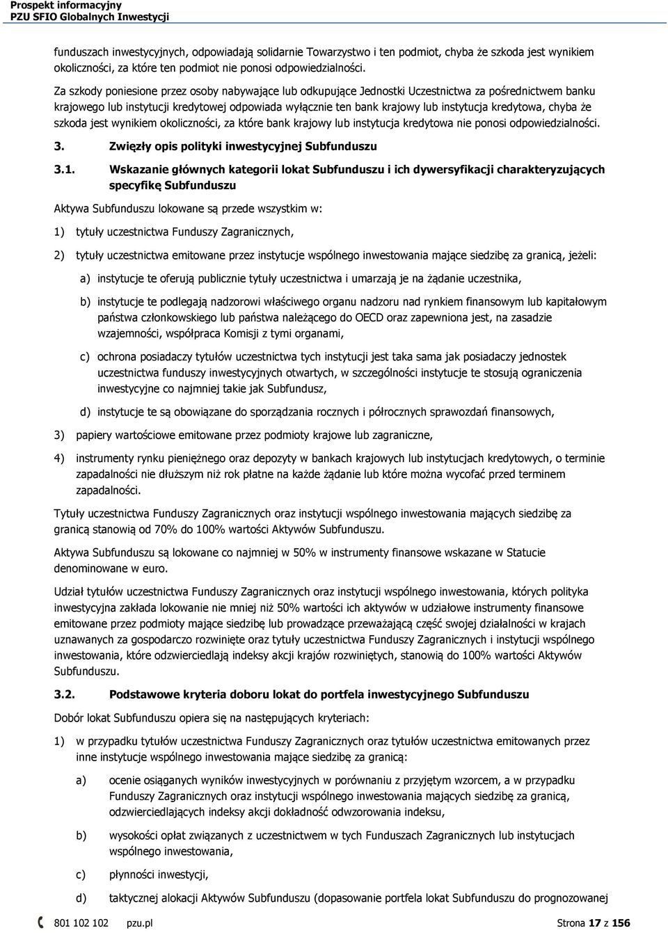 kredytowa, chyba że szkoda jest wynikiem okoliczności, za które bank krajowy lub instytucja kredytowa nie ponosi odpowiedzialności. 3. Zwięzły opis polityki inwestycyjnej Subfunduszu 3.1.