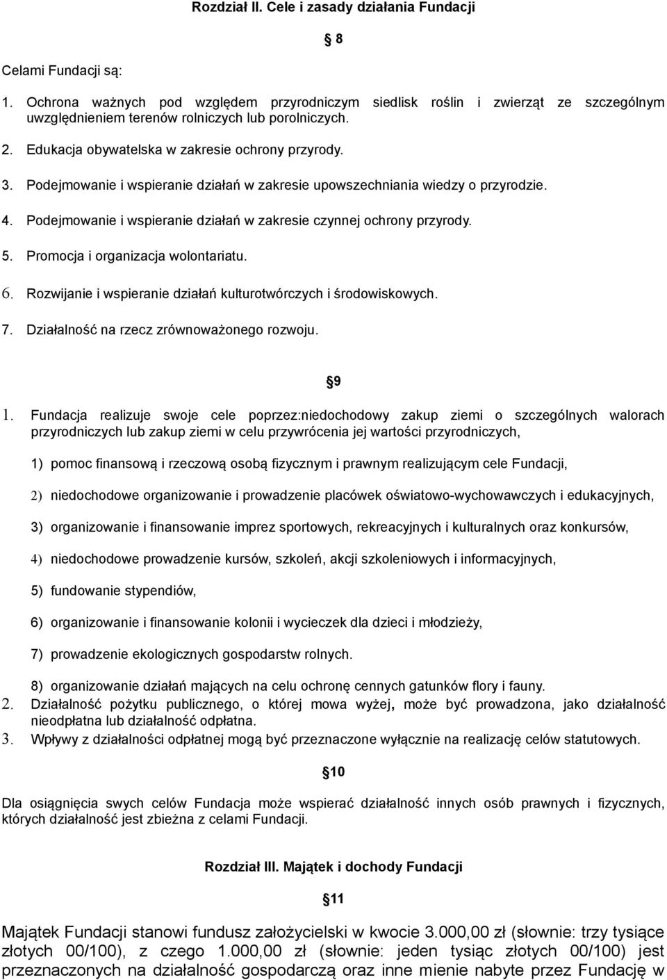 Podejmowanie i wspieranie działań w zakresie upowszechniania wiedzy o przyrodzie. 4. Podejmowanie i wspieranie działań w zakresie czynnej ochrony przyrody. 5. Promocja i organizacja wolontariatu. 6.