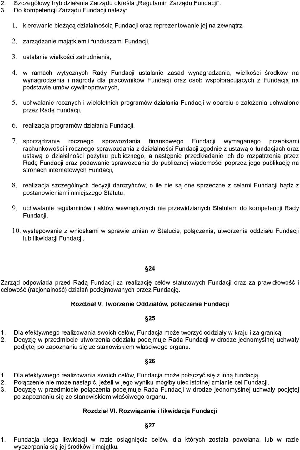 w ramach wytycznych Rady Fundacji ustalanie zasad wynagradzania, wielkości środków na wynagrodzenia i nagrody dla pracowników Fundacji oraz osób współpracujących z Fundacją na podstawie umów