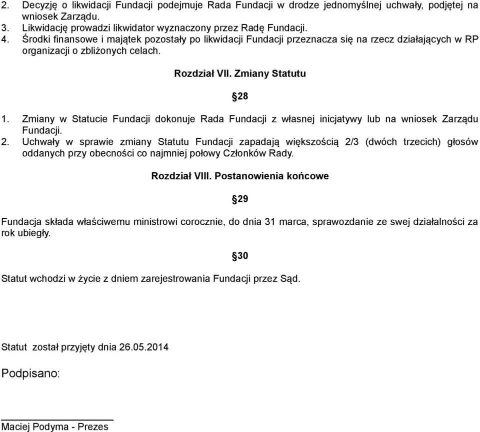 Zmiany w Statucie Fundacji dokonuje Rada Fundacji z własnej inicjatywy lub na wniosek Zarządu Fundacji. 2.