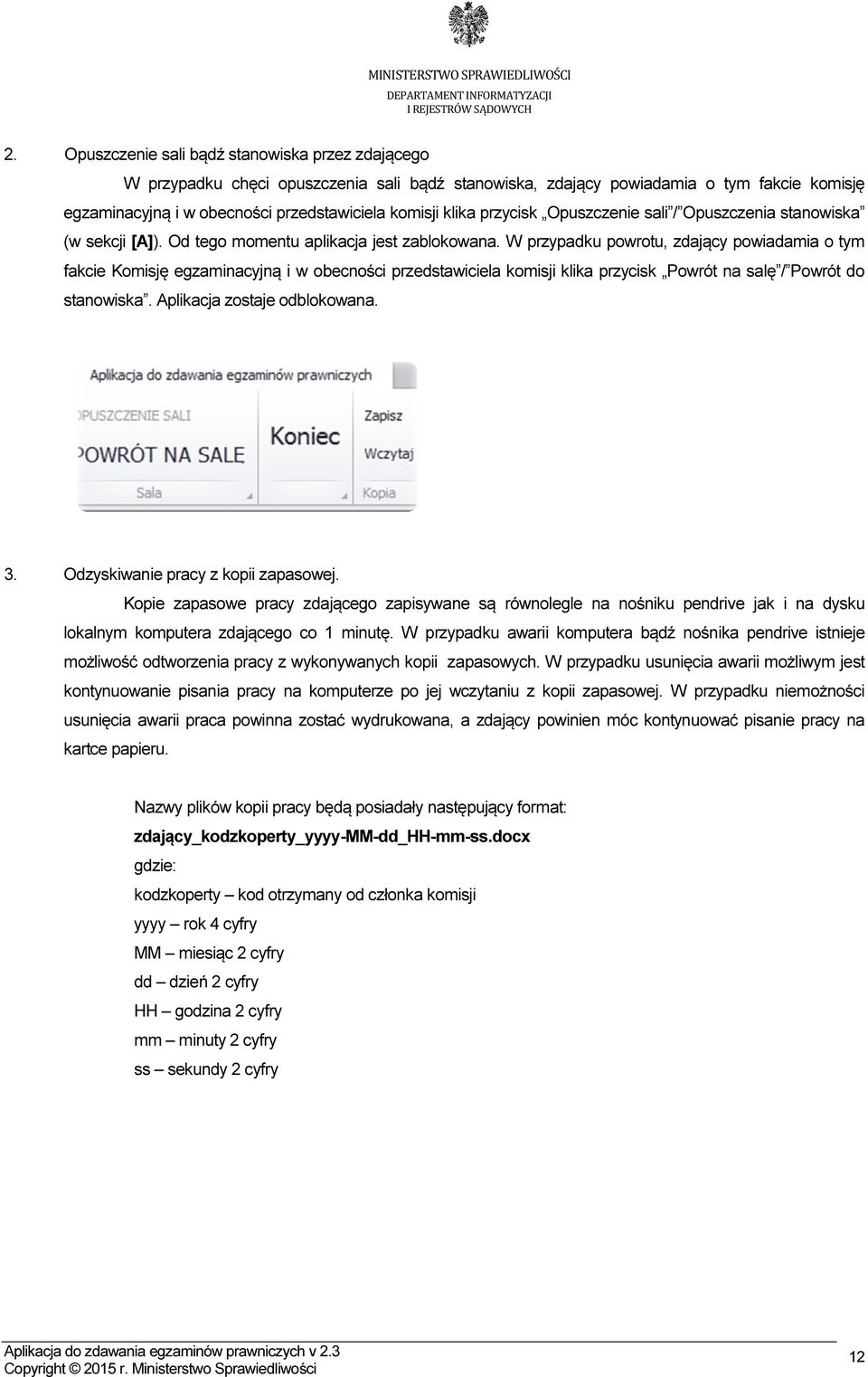 W przypadku powrotu, zdający powiadamia o tym fakcie Komisję egzaminacyjną i w obecności przedstawiciela komisji klika przycisk Powrót na salę / Powrót do stanowiska. Aplikacja zostaje odblokowana. 3.