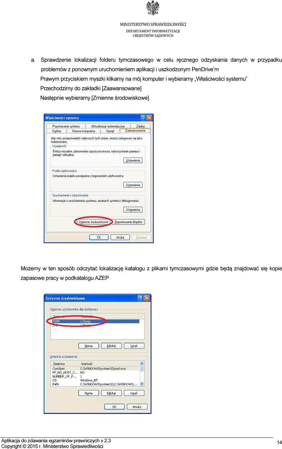 Właściwości systemu Przechodzimy do zakładki [Zaawansowane] Następnie wybieramy [Zmienne środowiskowe] Możemy w ten