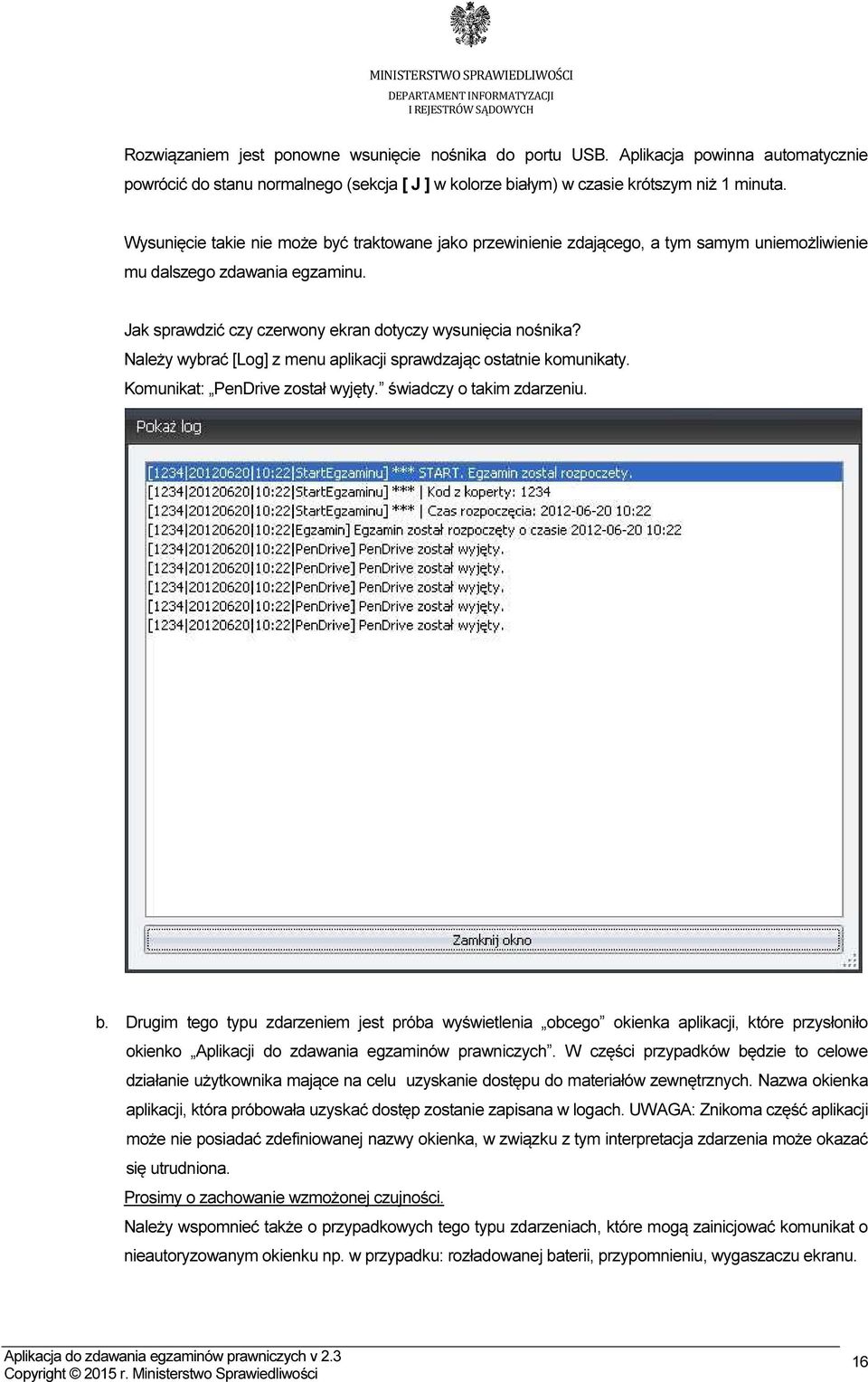 Należy wybrać [Log] z menu aplikacji sprawdzając ostatnie komunikaty. Komunikat: PenDrive został wyjęty. świadczy o takim zdarzeniu. b.