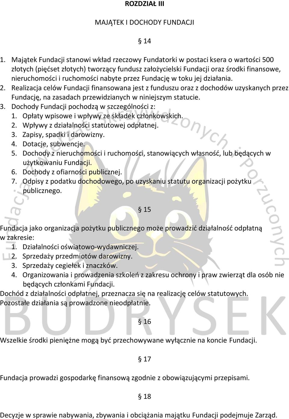 nabyte przez Fundację w toku jej działania. 2. Realizacja celów Fundacji finansowana jest z funduszu oraz z dochodów uzyskanych przez Fundację, na zasadach przewidzianych w niniejszym statucie. 3.