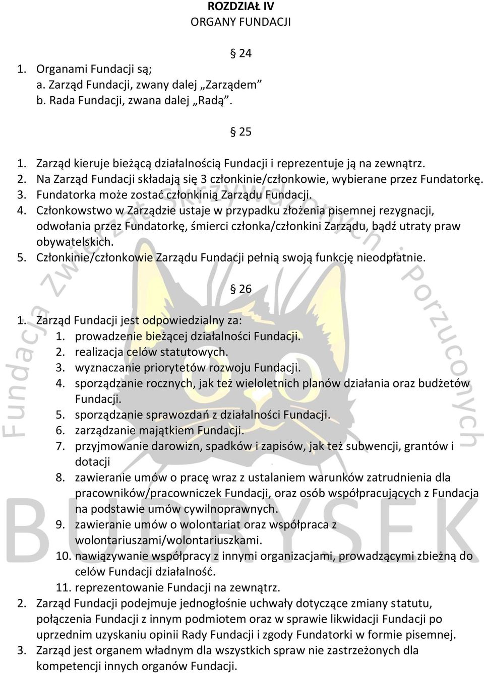 4. Członkowstwo w Zarządzie ustaje w przypadku złożenia pisemnej rezygnacji, odwołania przez Fundatorkę, śmierci członka/członkini Zarządu, bądź utraty praw obywatelskich. 5.