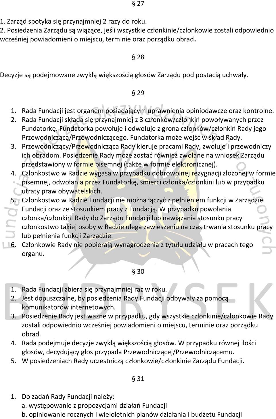 Fundatorka powołuje i odwołuje z grona członków/członkiń Rady jego Przewodniczącą/Przewodniczącego. Fundatorka może wejść w skład Rady. 3.