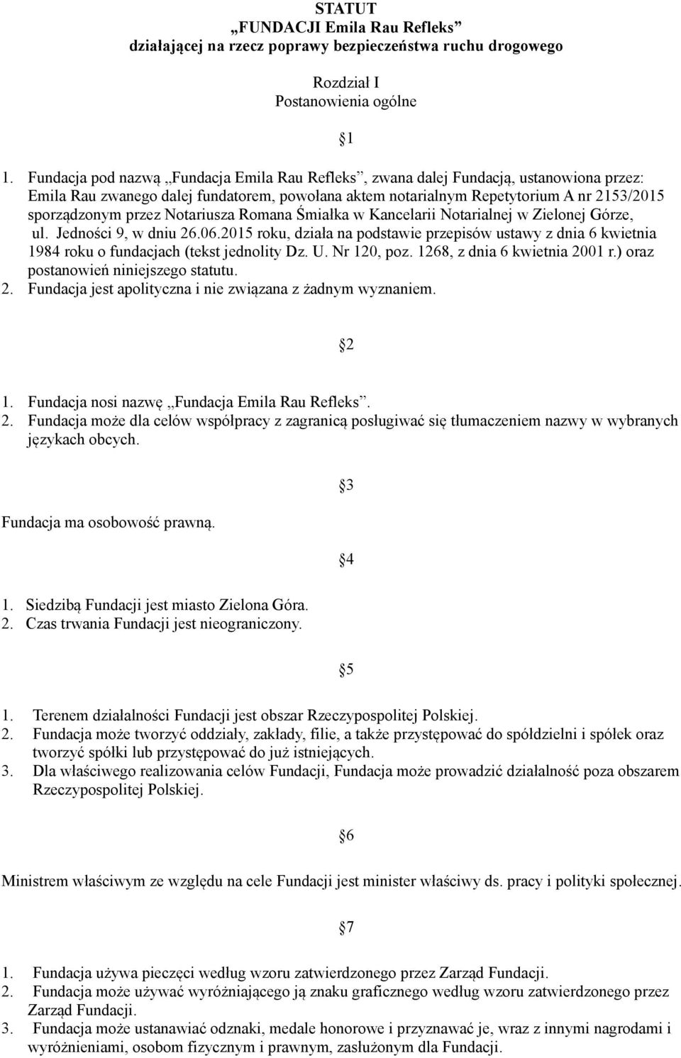 Notariusza Romana Śmiałka w Kancelarii Notarialnej w Zielonej Górze, ul. Jedności 9, w dniu 26.06.