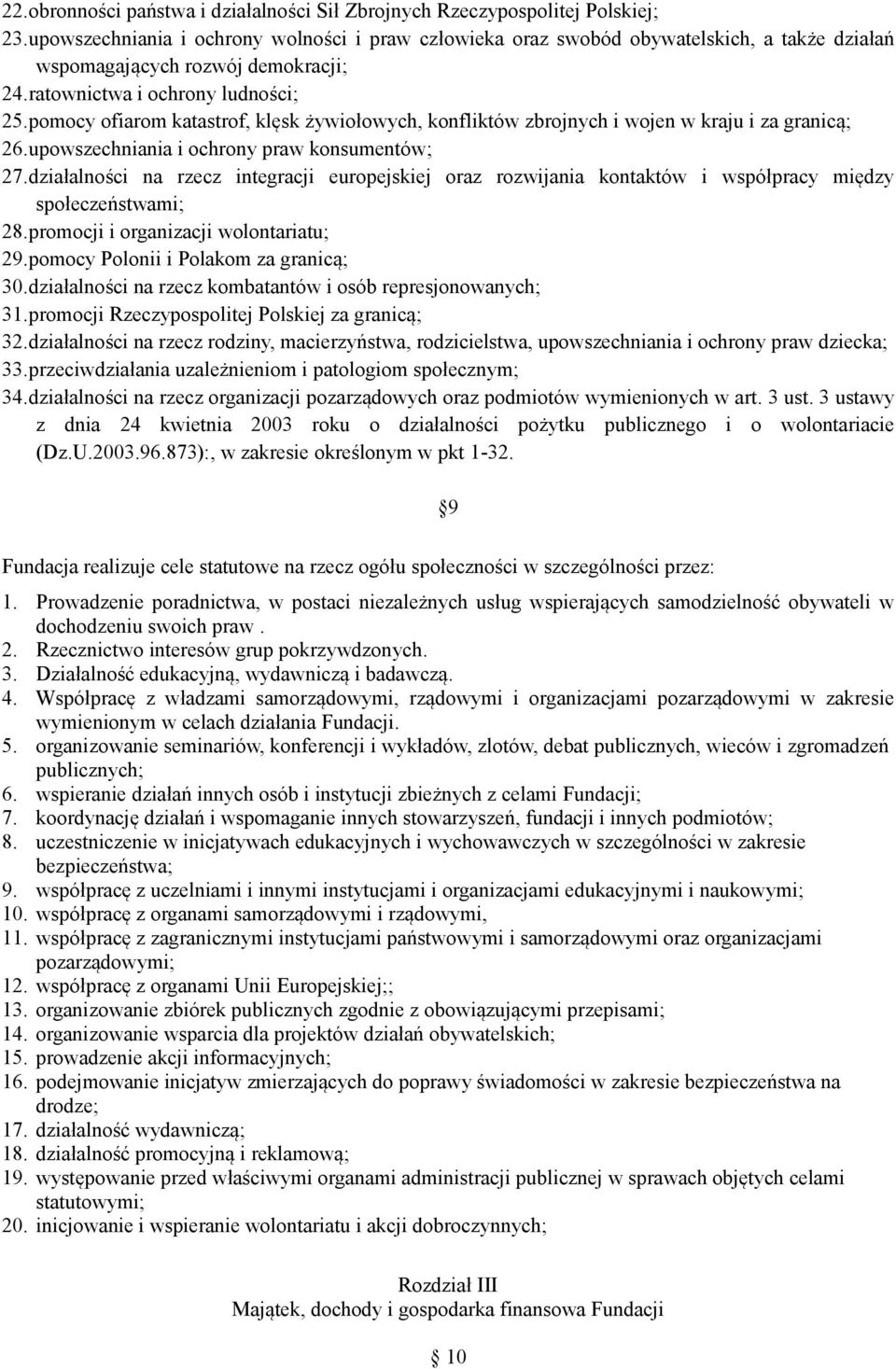 pomocy ofiarom katastrof, klęsk żywiołowych, konfliktów zbrojnych i wojen w kraju i za granicą; 26. upowszechniania i ochrony praw konsumentów; 27.