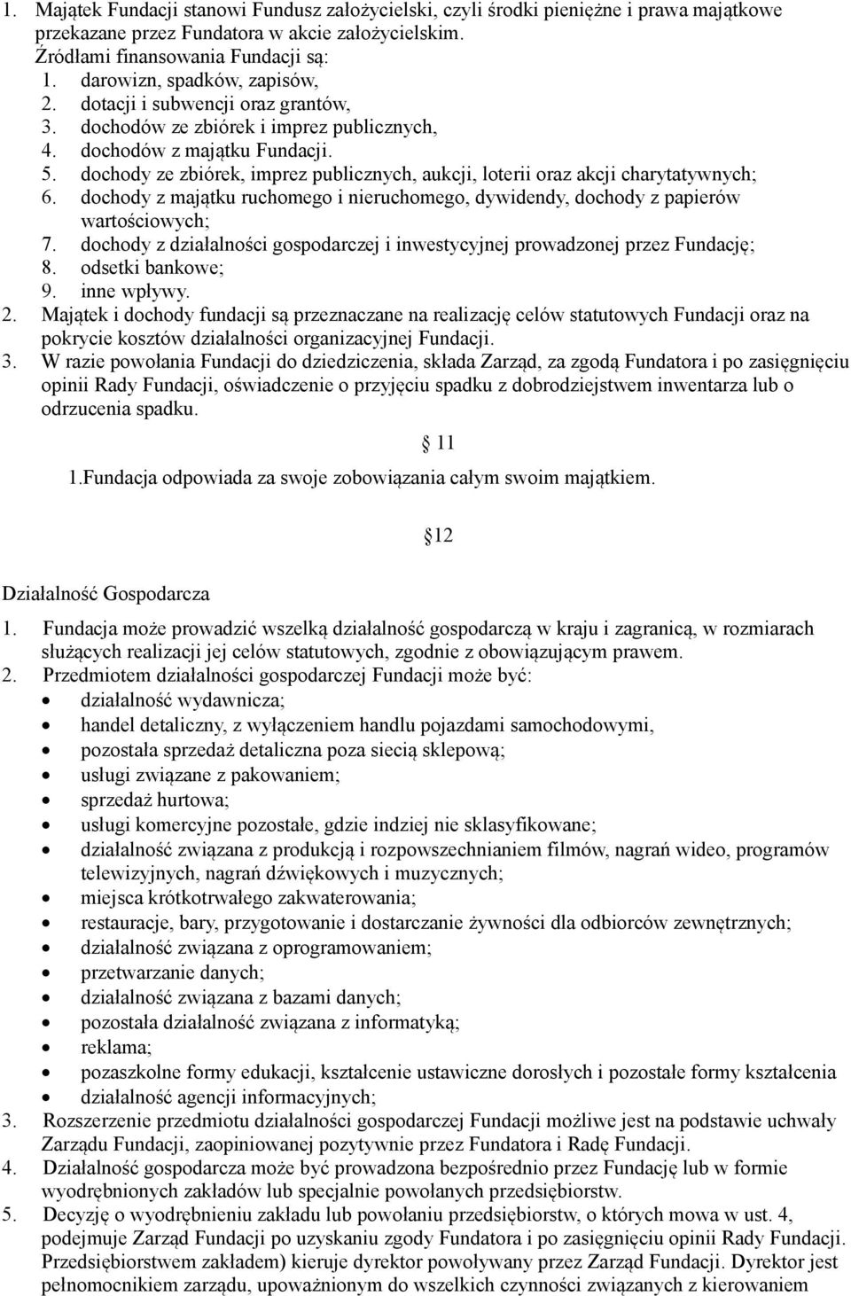 dochody ze zbiórek, imprez publicznych, aukcji, loterii oraz akcji charytatywnych; 6. dochody z majątku ruchomego i nieruchomego, dywidendy, dochody z papierów wartościowych; 7.