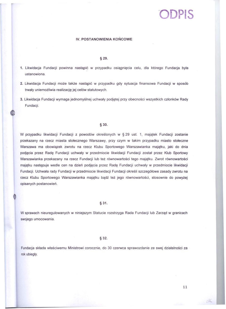 1, majątek Fundacji zostanie przekazany na rzecz miasta stołecznego Warszawy, przy czym w takim przypadku miasto stołeczne Warszawa ma obowiązek zwrotu na rzecz Klubu Sportowego Warszawianka majątku,