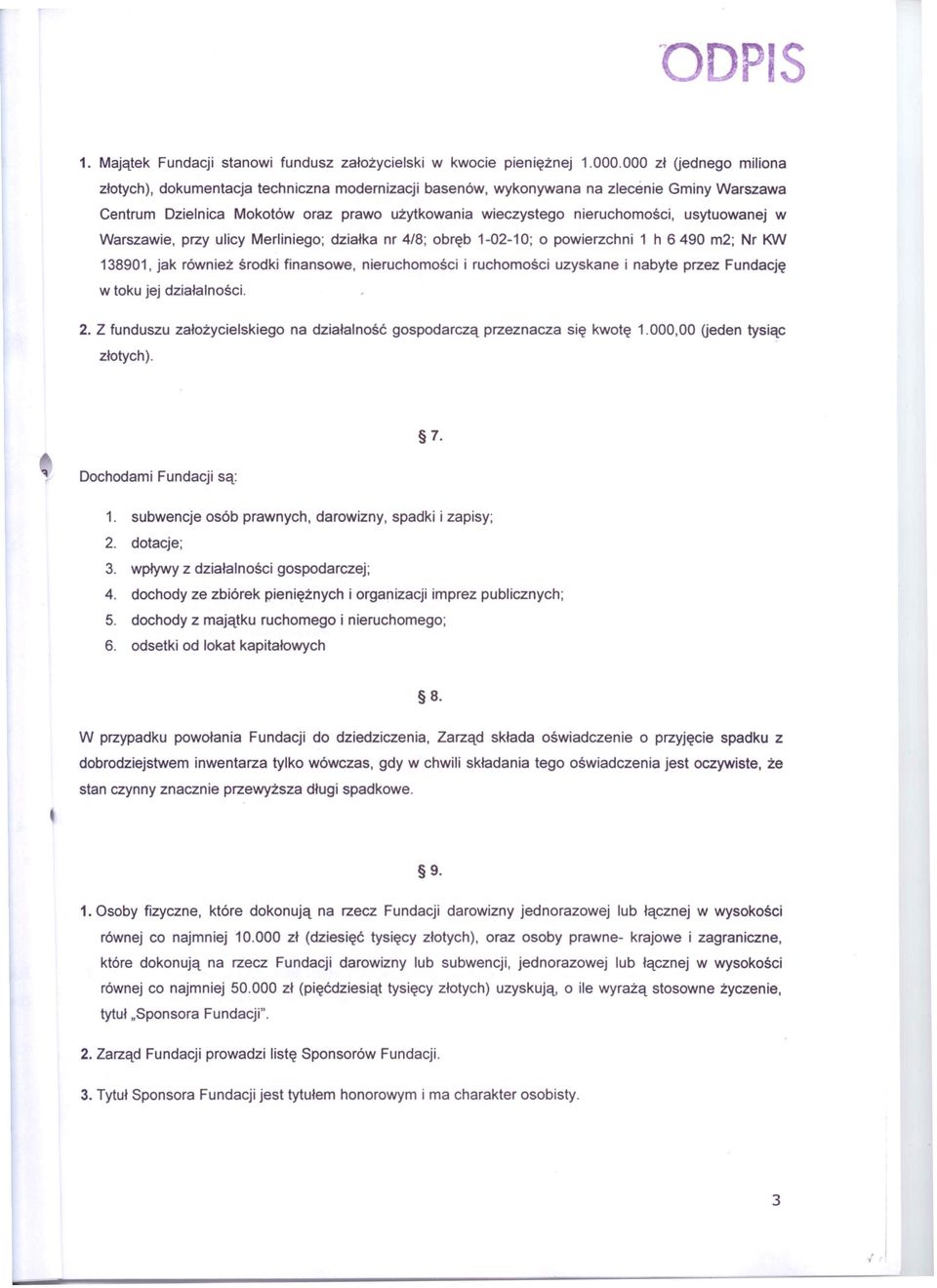 usytuowanej w Warszawie, przy ulicy Merliniego; działka nr 4/8; obręb 1-02-10; o powierzchni 1 h 6 490 m2; Nr 't<mi 138901, jak również środki finansowe, nieruchomości i ruchomości uzyskane i nabyte