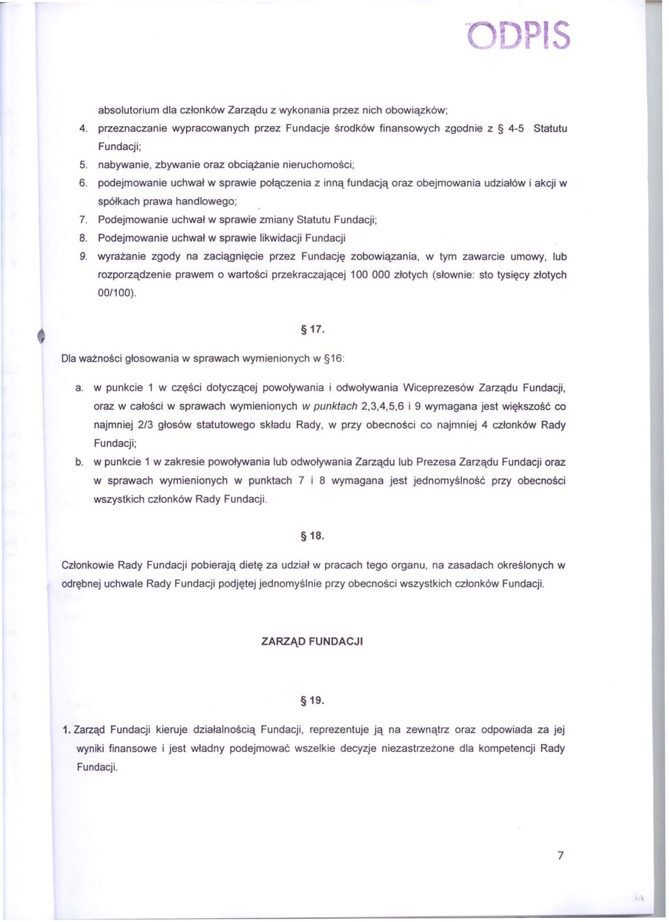 Podejmowanie uchwał w sprawie zmiany Statutu Fundacji; 8. Podejmowanie uchwał w sprawie likwidacji Fundacji 9.