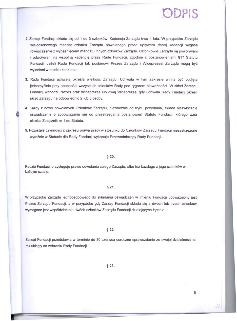 Członkowie Zarządu są powoływani i odwoływani na wspólną kadencję przez Radę Fundacji, zgodnie z postanowieniami 17 Statutu Fundacji.