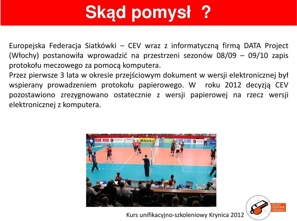przestrzeni sezonów 08/09 09/10 zapis protokołu meczowego za pomocą komputera.