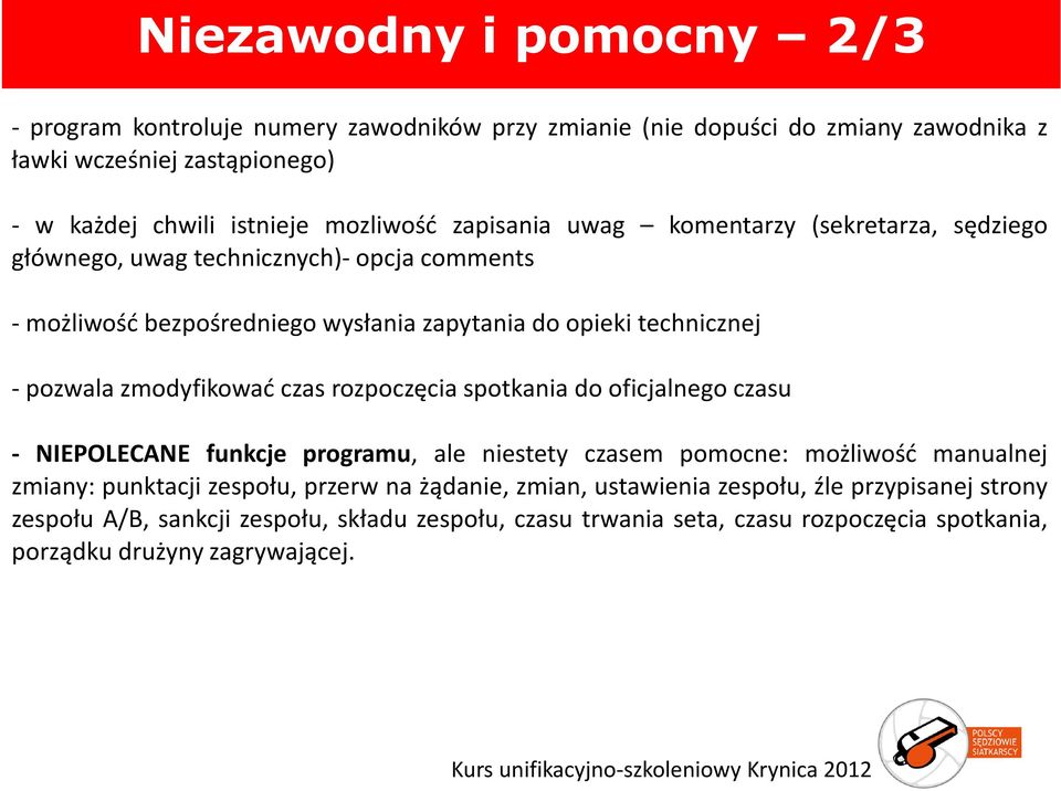 zmodyfikować czas rozpoczęcia spotkania do oficjalnego czasu - NIEPOLECANE funkcje programu, ale niestety czasem pomocne: możliwość manualnej zmiany: punktacji zespołu, przerw na