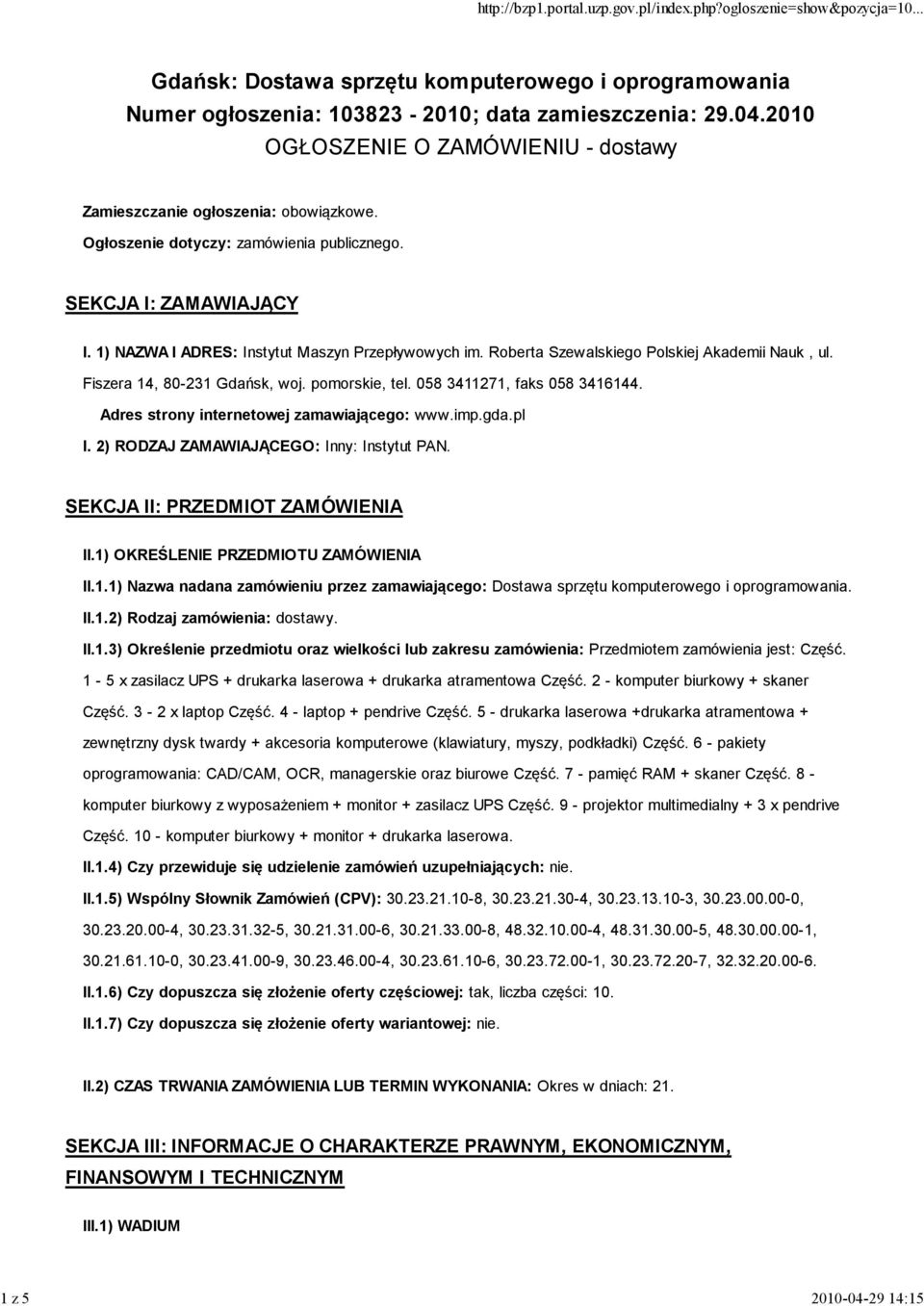Fiszera 14, 80-231 Gdańsk, woj. pomorskie, tel. 058 3411271, faks 058 3416144. Adres strony internetowej zamawiającego: www.imp.gda.pl I. 2) RODZAJ ZAMAWIAJĄCEGO: Inny: Instytut PAN.