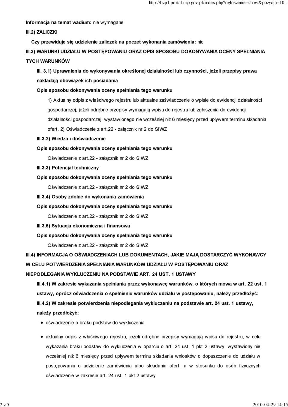 1) Uprawnienia do wykonywania określonej działalności lub czynności, jeżeli przepisy prawa nakładają obowiązek ich posiadania 1) Aktualny odpis z właściwego rejestru lub aktualne zaświadczenie o