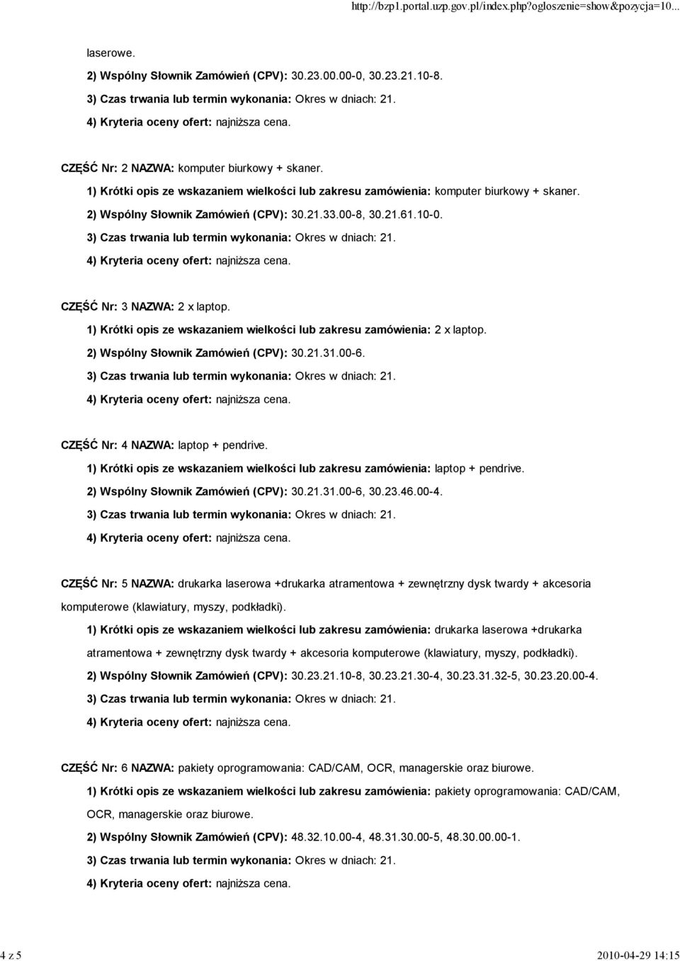 1) Krótki opis ze wskazaniem wielkości lub zakresu zamówienia: 2 x laptop. 2) Wspólny Słownik Zamówień (CPV): 30.21.31.00-6. CZĘŚĆ Nr: 4 NAZWA: laptop + pendrive.
