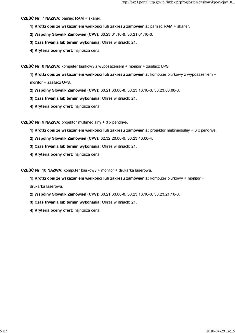 1) Krótki opis ze wskazaniem wielkości lub zakresu zamówienia: komputer biurkowy z wyposażeniem + monitor + zasilacz UPS. 2) Wspólny Słownik Zamówień (CPV): 30.21.33.00-8, 30.23.13.10-3, 30.23.00.00-0.