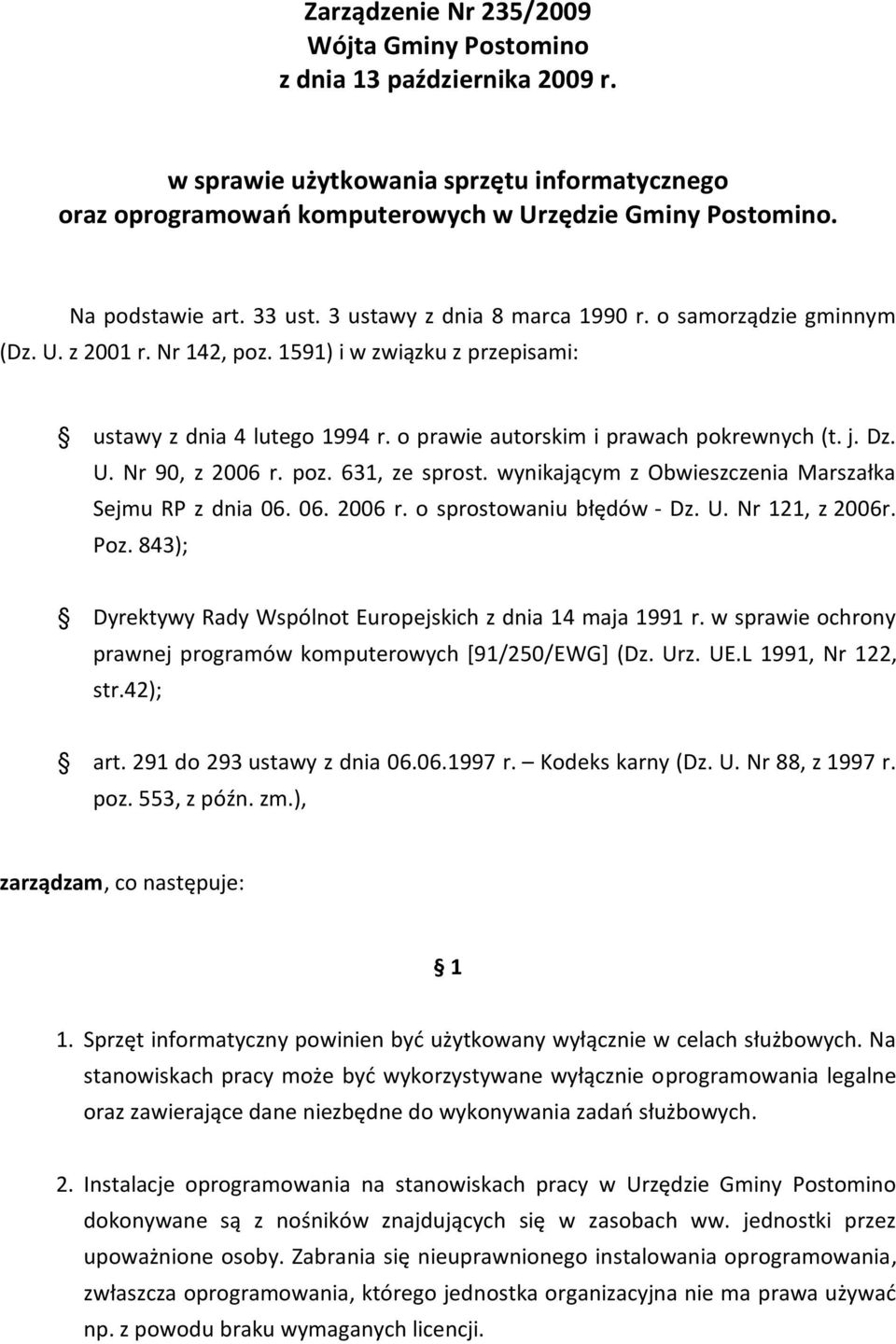 U. Nr 90, z 2006 r. poz. 631, ze sprost. wynikającym z Obwieszczenia Marszałka Sejmu RP z dnia 06. 06. 2006 r. o sprostowaniu błędów - Dz. U. Nr 121, z 2006r. Poz.