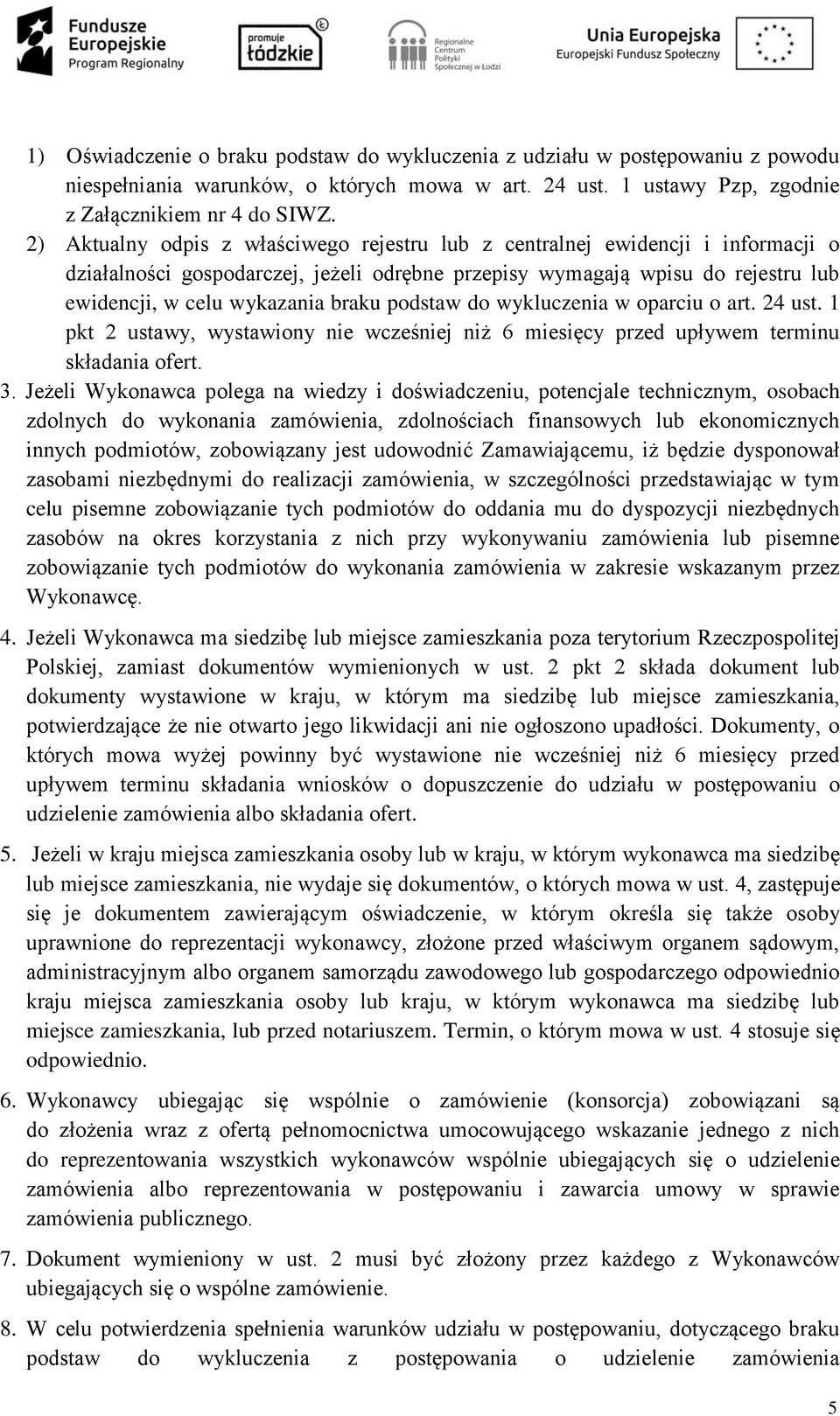 podstaw do wykluczenia w oparciu o art. 24 ust. 1 pkt 2 ustawy, wystawiony nie wcześniej niż 6 miesięcy przed upływem terminu składania ofert. 3.