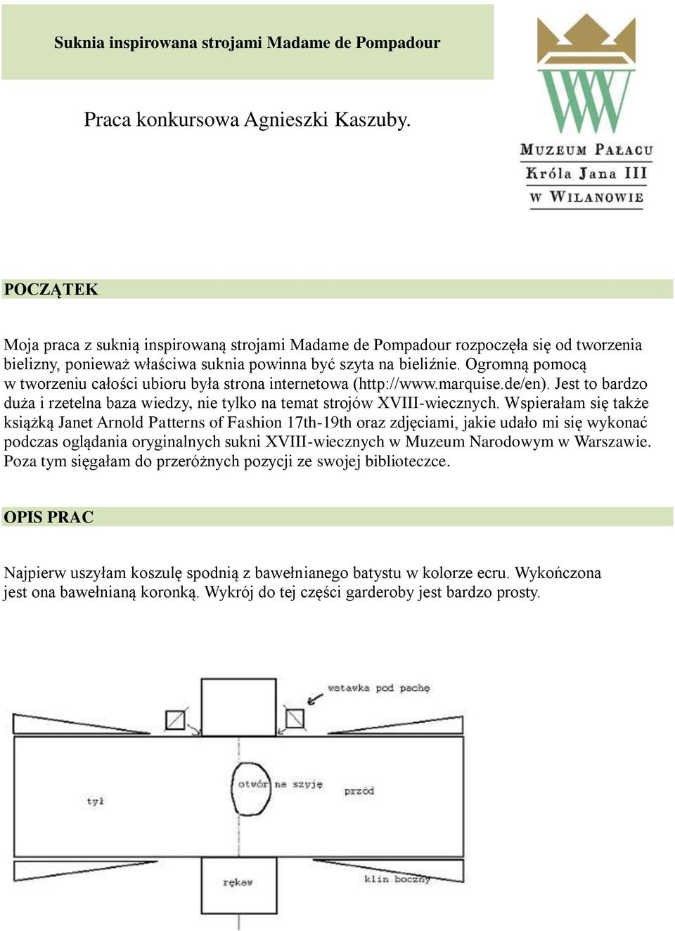 Ogromną pomocą w tworzeniu całości ubioru była strona internetowa (http://www.marquise.de/en). Jest to bardzo duża i rzetelna baza wiedzy, nie tylko na temat strojów XVIII-wiecznych.