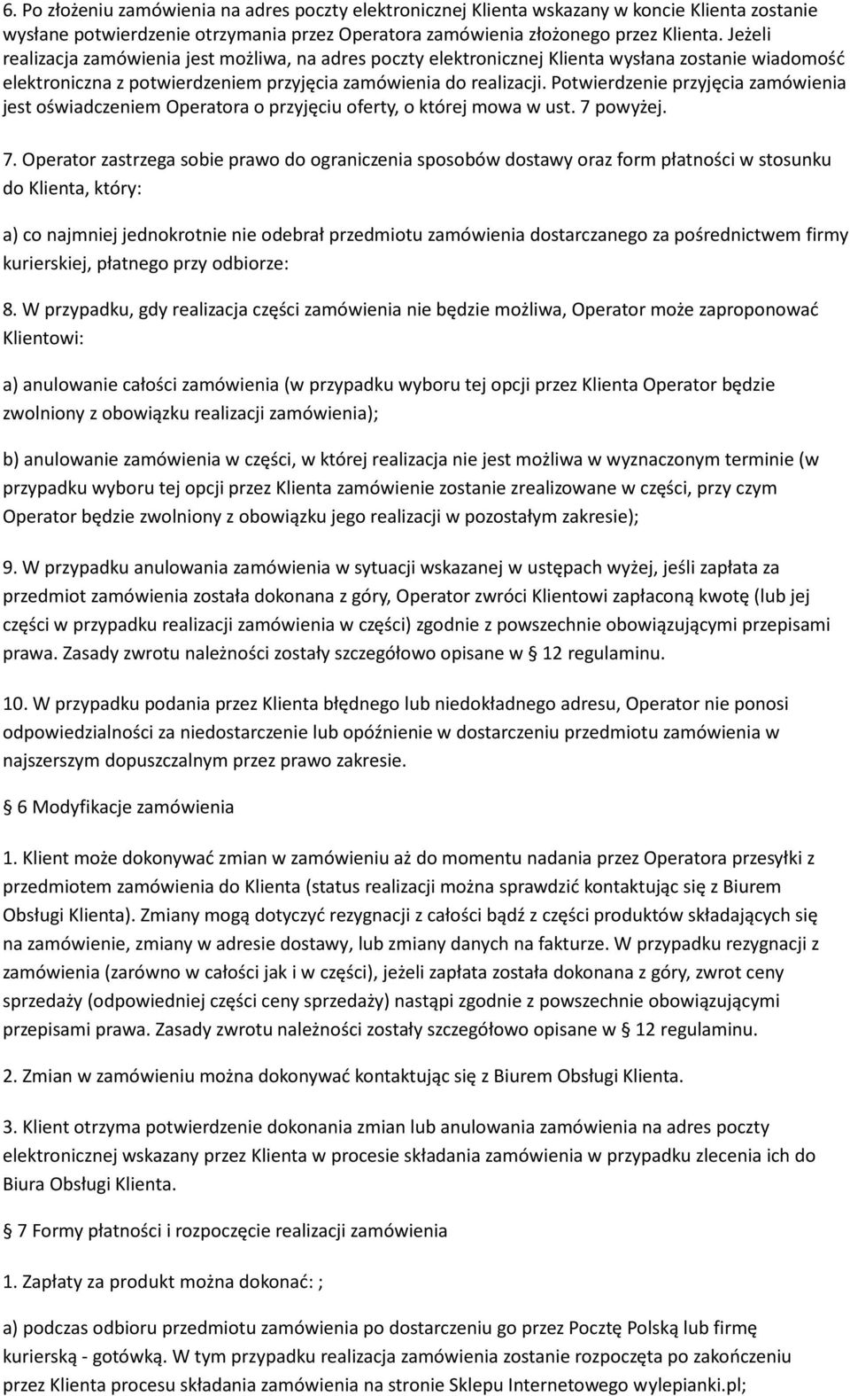Potwierdzenie przyjęcia zamówienia jest oświadczeniem Operatora o przyjęciu oferty, o której mowa w ust. 7 