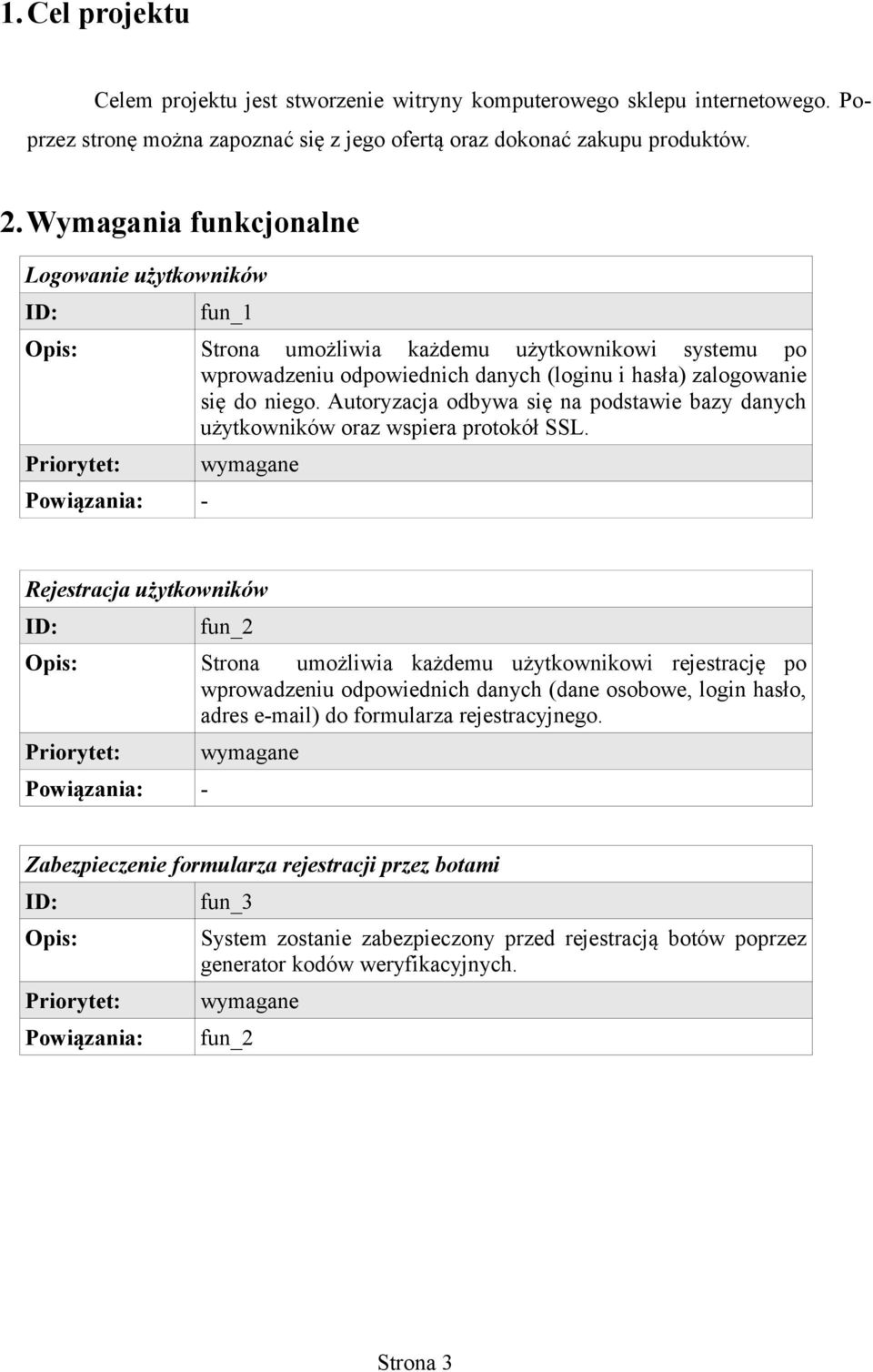 Autoryzacja odbywa się na podstawie bazy danych użytkowników oraz wspiera protokół SSL.