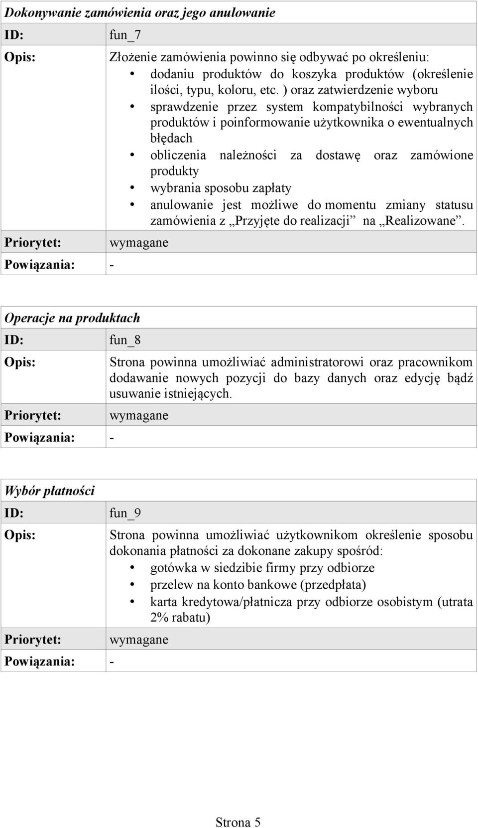 wybrania sposobu zapłaty anulowanie jest możliwe do momentu zmiany statusu zamówienia z Przyjęte do realizacji na Realizowane.