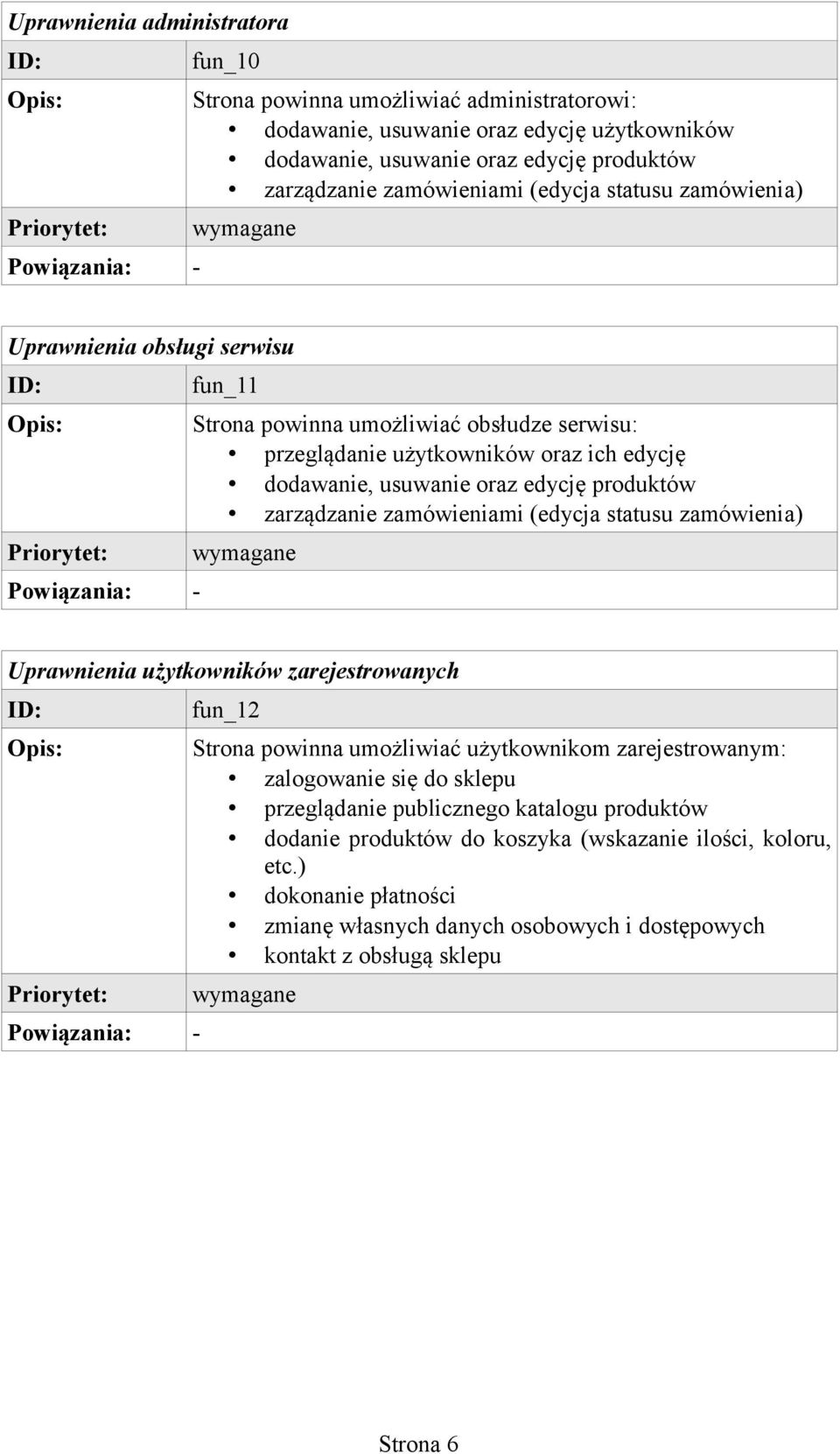 zarządzanie zamówieniami (edycja statusu zamówienia) Uprawnienia użytkowników zarejestrowanych fun_12 Strona powinna umożliwiać użytkownikom zarejestrowanym: zalogowanie się do sklepu