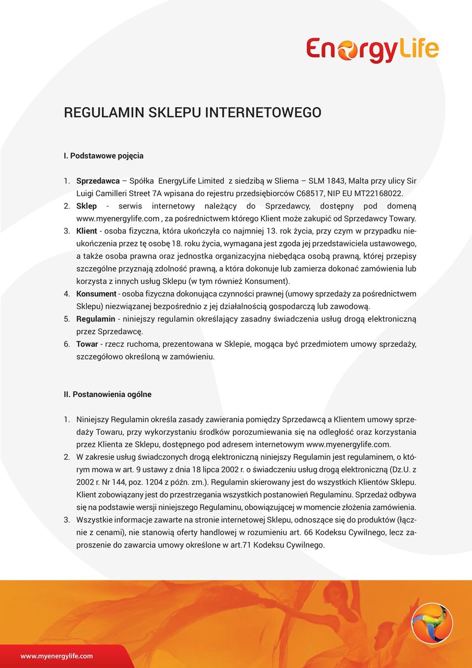 Sklep - serwis internetowy należący do Sprzedawcy, dostępny pod domeną, za pośrednictwem którego Klient może zakupić od Sprzedawcy Towary. 3. Klient - osoba fizyczna, która ukończyła co najmniej 13.