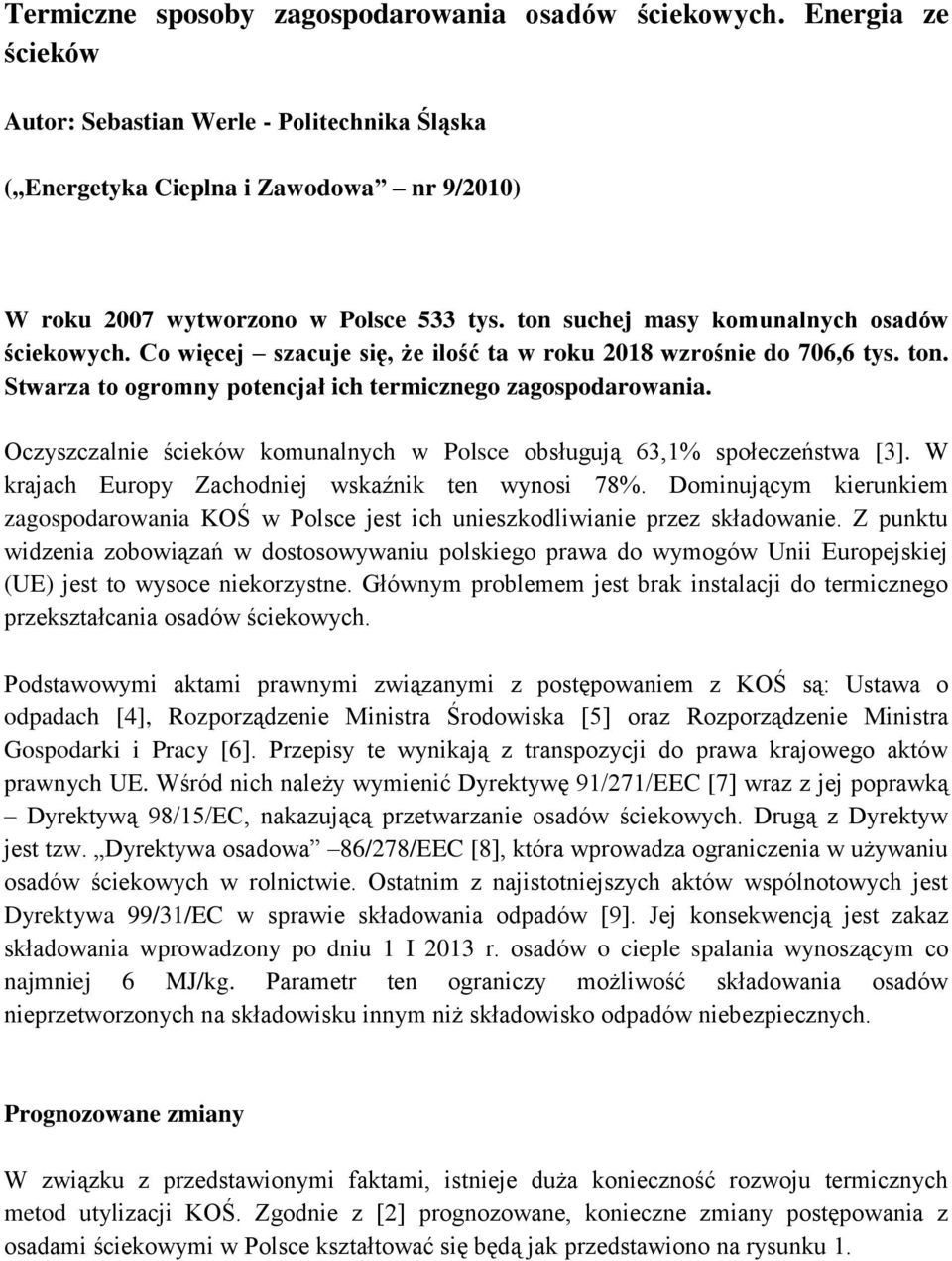 Co więcej szacuje się, że ilość ta w roku 2018 wzrośnie do 706,6 tys. ton. Stwarza to ogromny potencjał ich termicznego zagospodarowania.