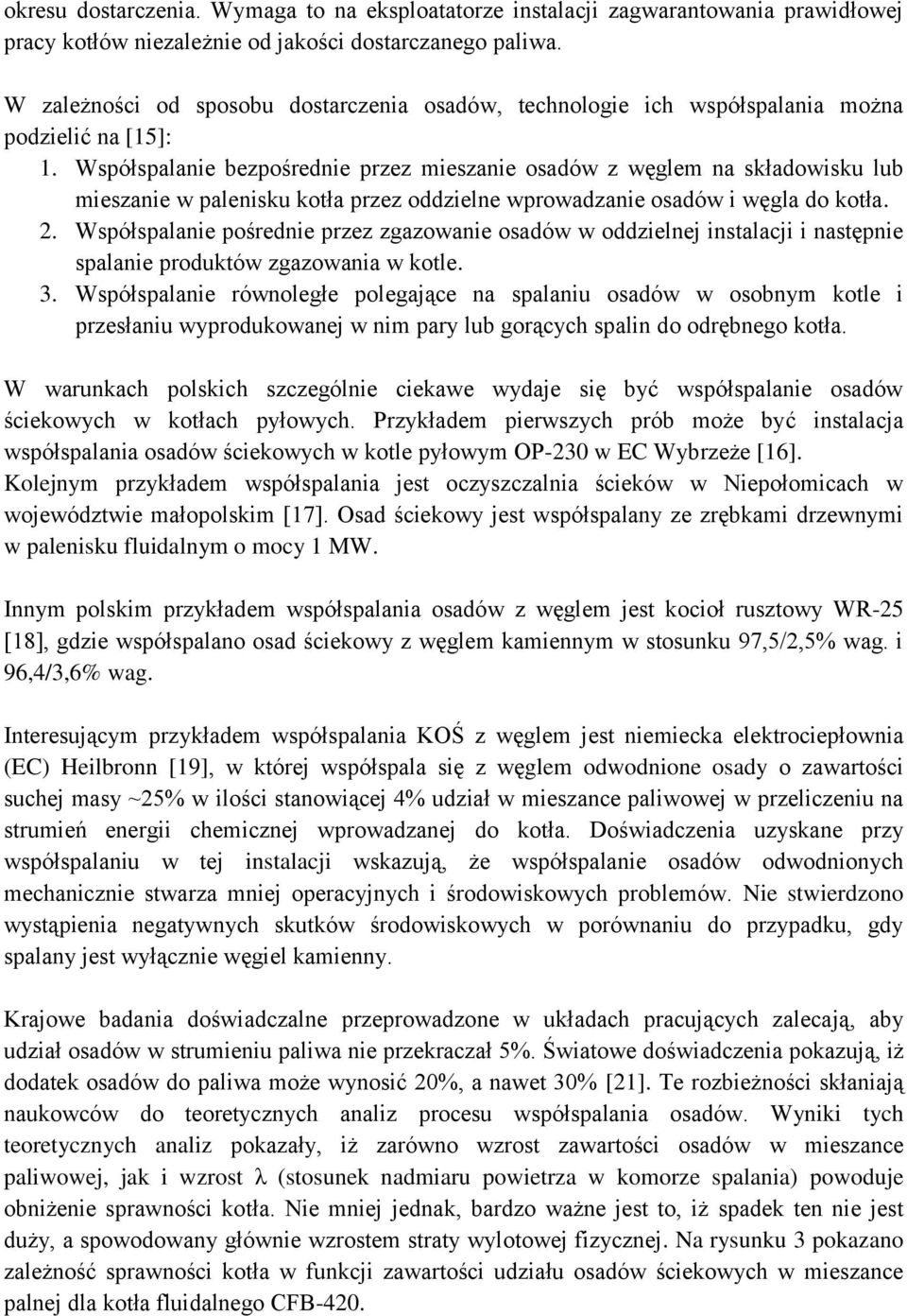 Współspalanie bezpośrednie przez mieszanie osadów z węglem na składowisku lub mieszanie w palenisku kotła przez oddzielne wprowadzanie osadów i węgla do kotła. 2.