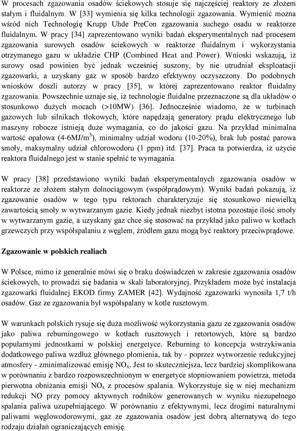 W pracy [34] zaprezentowano wyniki badań eksperymentalnych nad procesem zgazowania surowych osadów ściekowych w reaktorze fluidalnym i wykorzystania otrzymanego gazu w układzie CHP (Combined Heat and