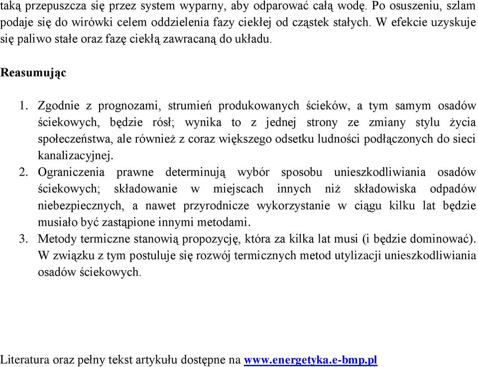 Zgodnie z prognozami, strumień produkowanych ścieków, a tym samym osadów ściekowych, będzie rósł; wynika to z jednej strony ze zmiany stylu życia społeczeństwa, ale również z coraz większego odsetku