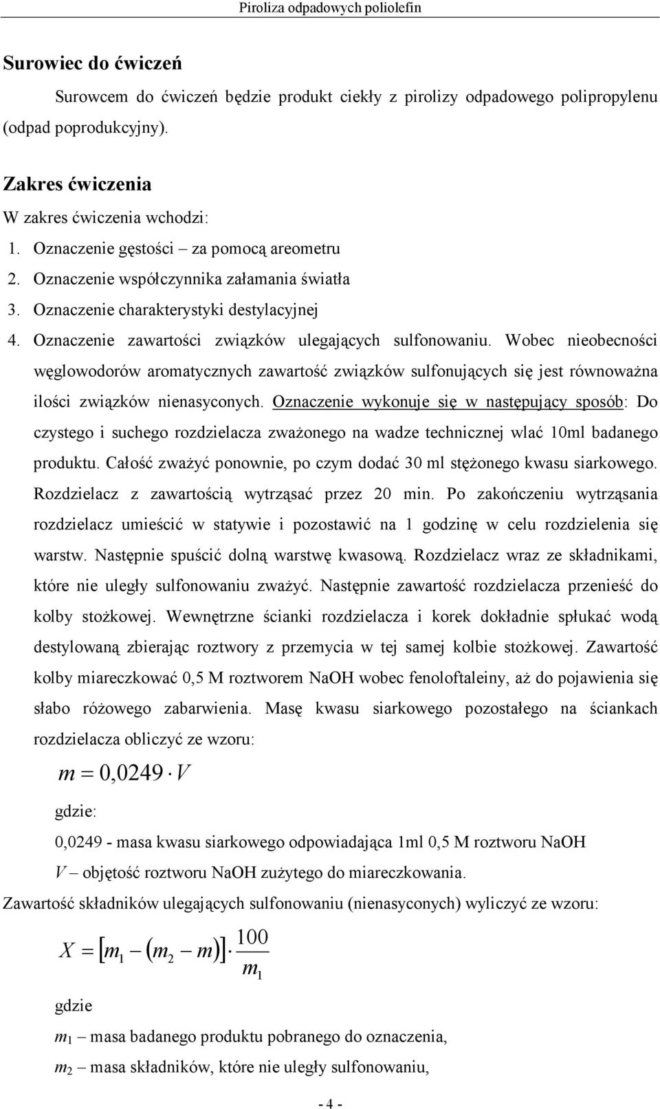 Wobec nieobecności węglowodorów aromatycznych zawartość związków sulfonujących się jest równowaŝna ilości związków nienasyconych.