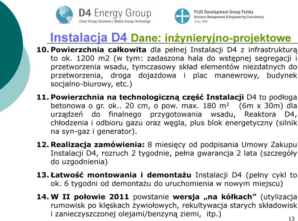 ) 11. Powierzchnia na technologiczną część Instalacji D4 to podłoga betonowa o gr. ok.. 20 cm, o pow. max.