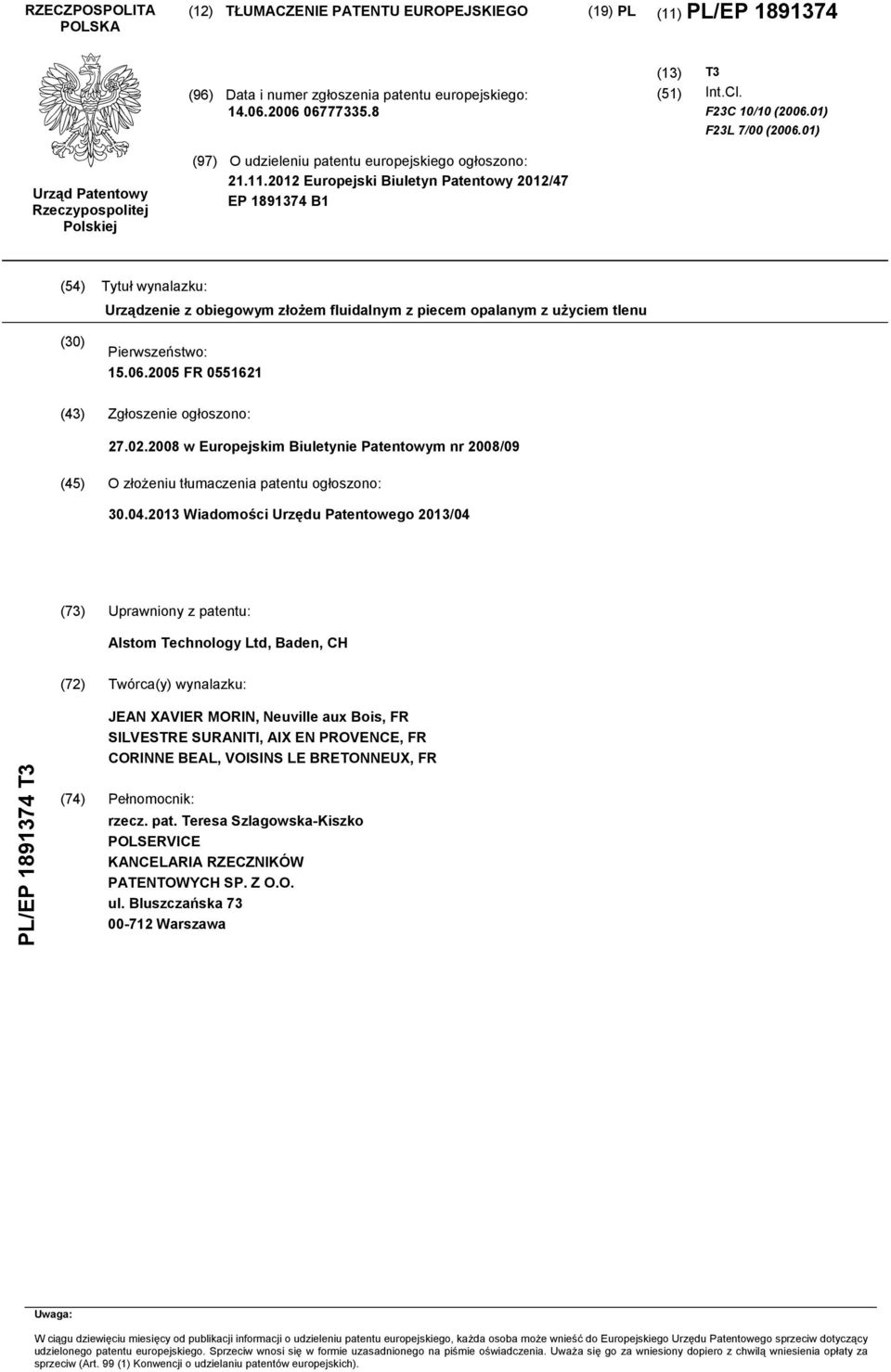 12 Europejski Biuletyn Patentowy 12/47 EP 1891374 B1 (4) Tytuł wynalazku: Urządzenie z obiegowym złożem fluidalnym z piecem opalanym z użyciem tlenu () Pierwszeństwo: 1.06.