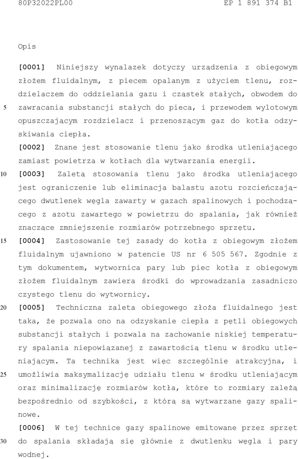 [0002] Znane jest stosowanie tlenu jako środka utleniającego zamiast powietrza w kotłach dla wytwarzania energii.