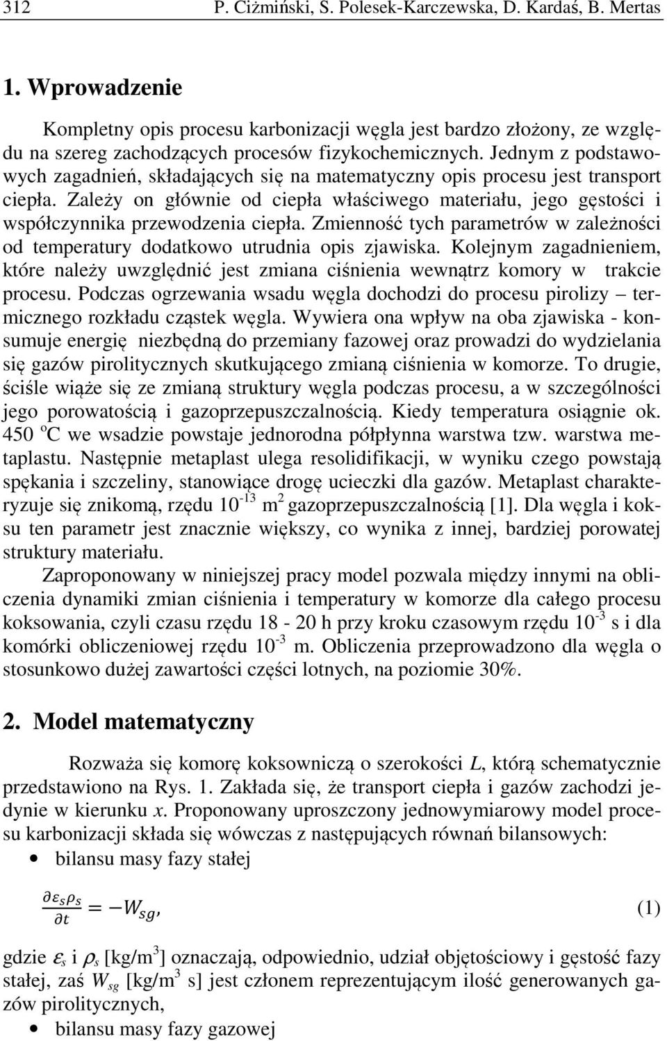 Jednym z podstawowych zagadnień, składających się na matematyczny opis procesu jest transport ciepła.
