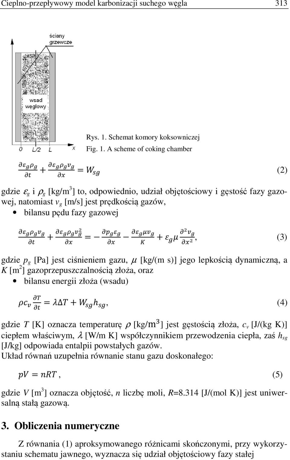 A scheme of coking chamber + = (2) gdzie ε g i ρ g [kg/m 3 ] to, odpowiednio, udział objętościowy i gęstość fazy gazowej, natomiast v g [m/s] jest prędkością gazów, bilansu pędu fazy gazowej + = +,