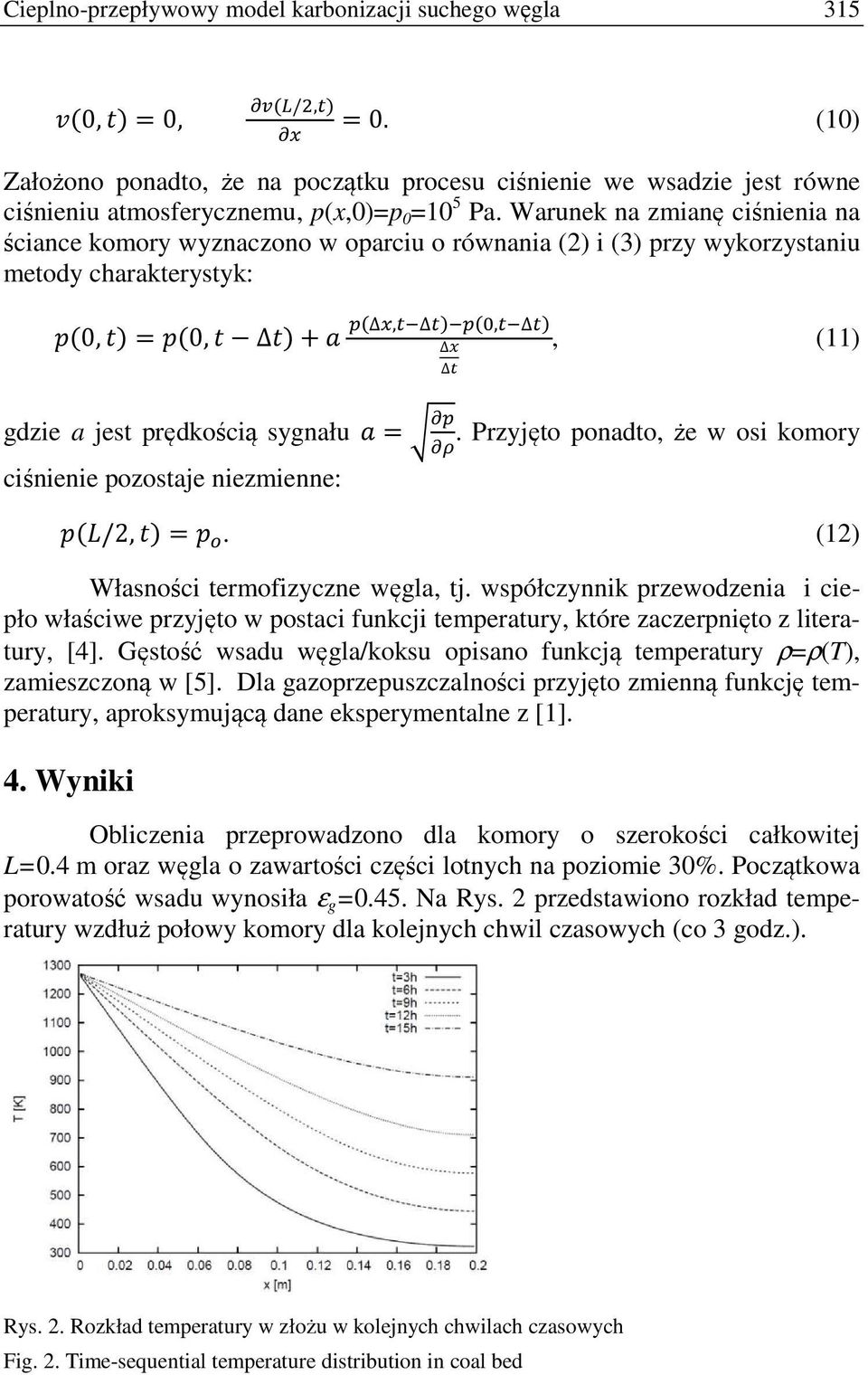 Warunek na zmianę ciśnienia na ściance komory wyznaczono w oparciu o równania (2) i (3) przy wykorzystaniu metody charakterystyk: 10,34 = 10,3 34+.