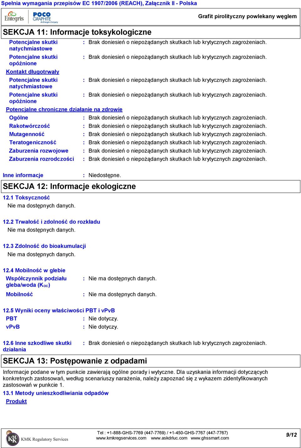 rozrodczości Inne informacje SEKCJA 12 Informacje ekologiczne 12.1 Toksyczność 12.2 Trwałość i zdolność do rozkładu 12.3 Zdolność do bioakumulacji 12.