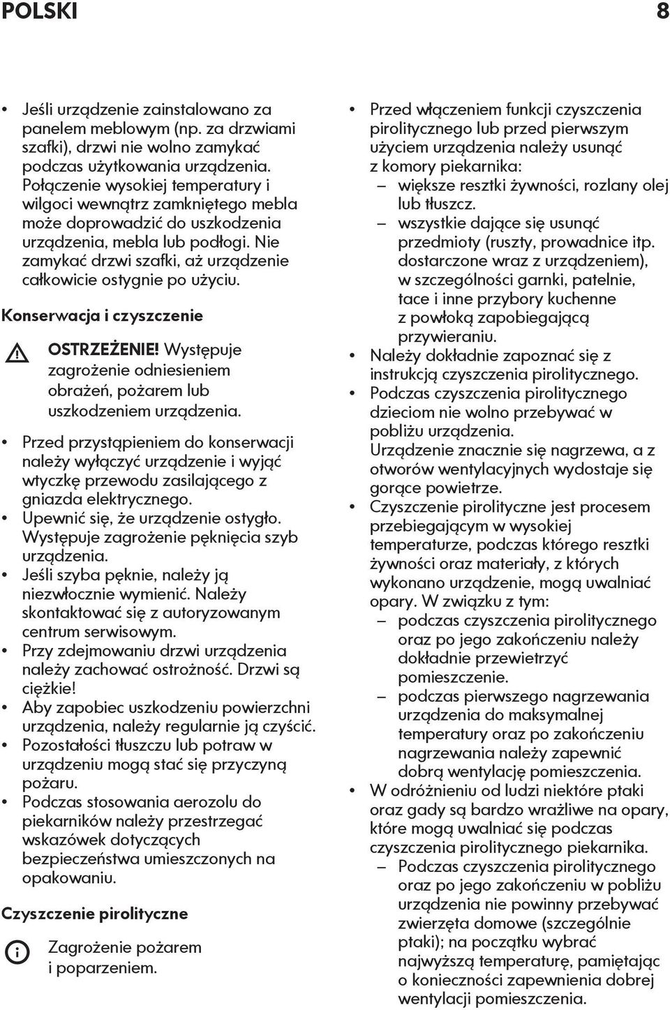 Nie zamykać drzwi szafki, aż urządzenie całkowicie ostygnie po użyciu. Konserwacja i czyszczenie OSTRZEŻENIE! Występuje zagrożenie odniesieniem obrażeń, pożarem lub uszkodzeniem urządzenia.