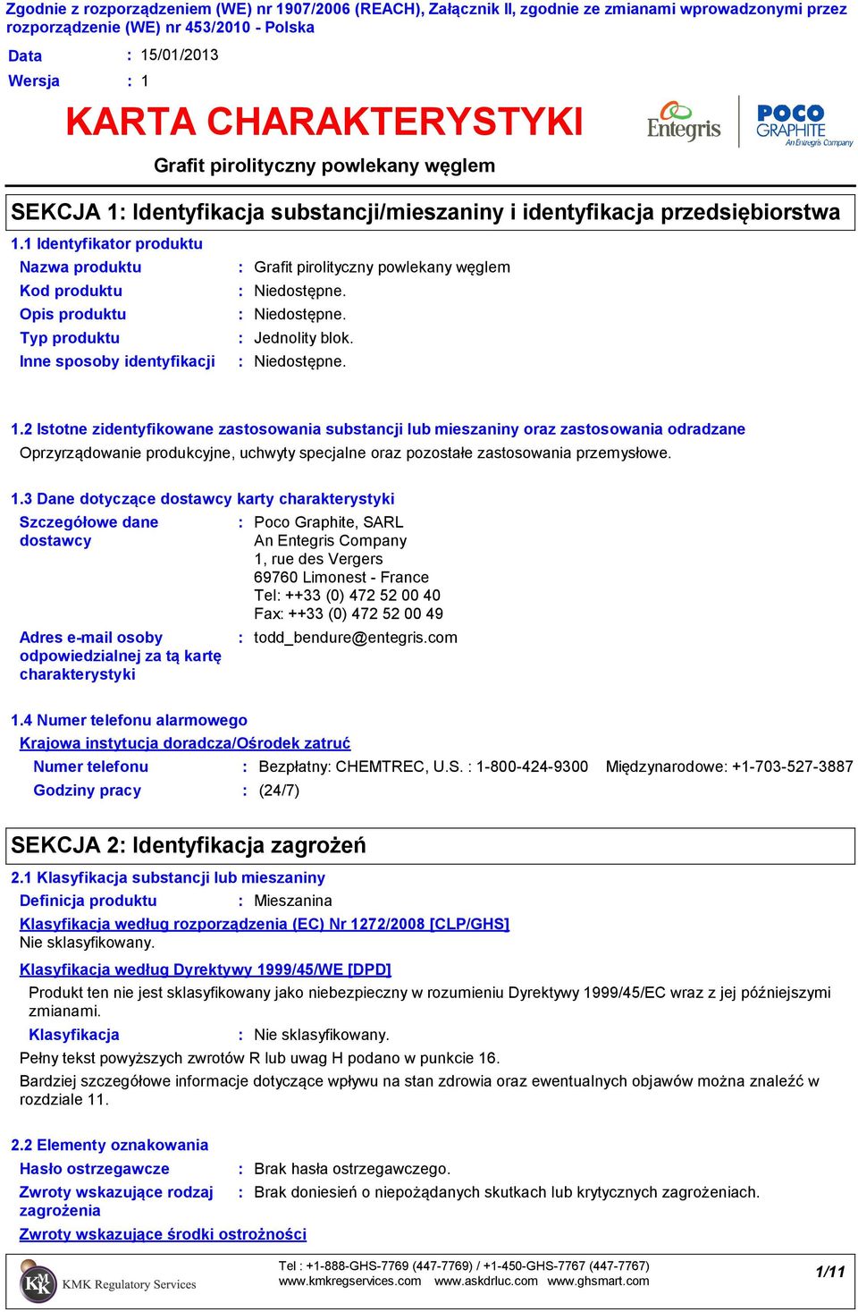 Jednolity blok. 1.2 Istotne zidentyfikowane zastosowania substancji lub mieszaniny oraz zastosowania odradzane Oprzyrządowanie produkcyjne, uchwyty specjalne oraz pozostałe zastosowania przemysłowe.