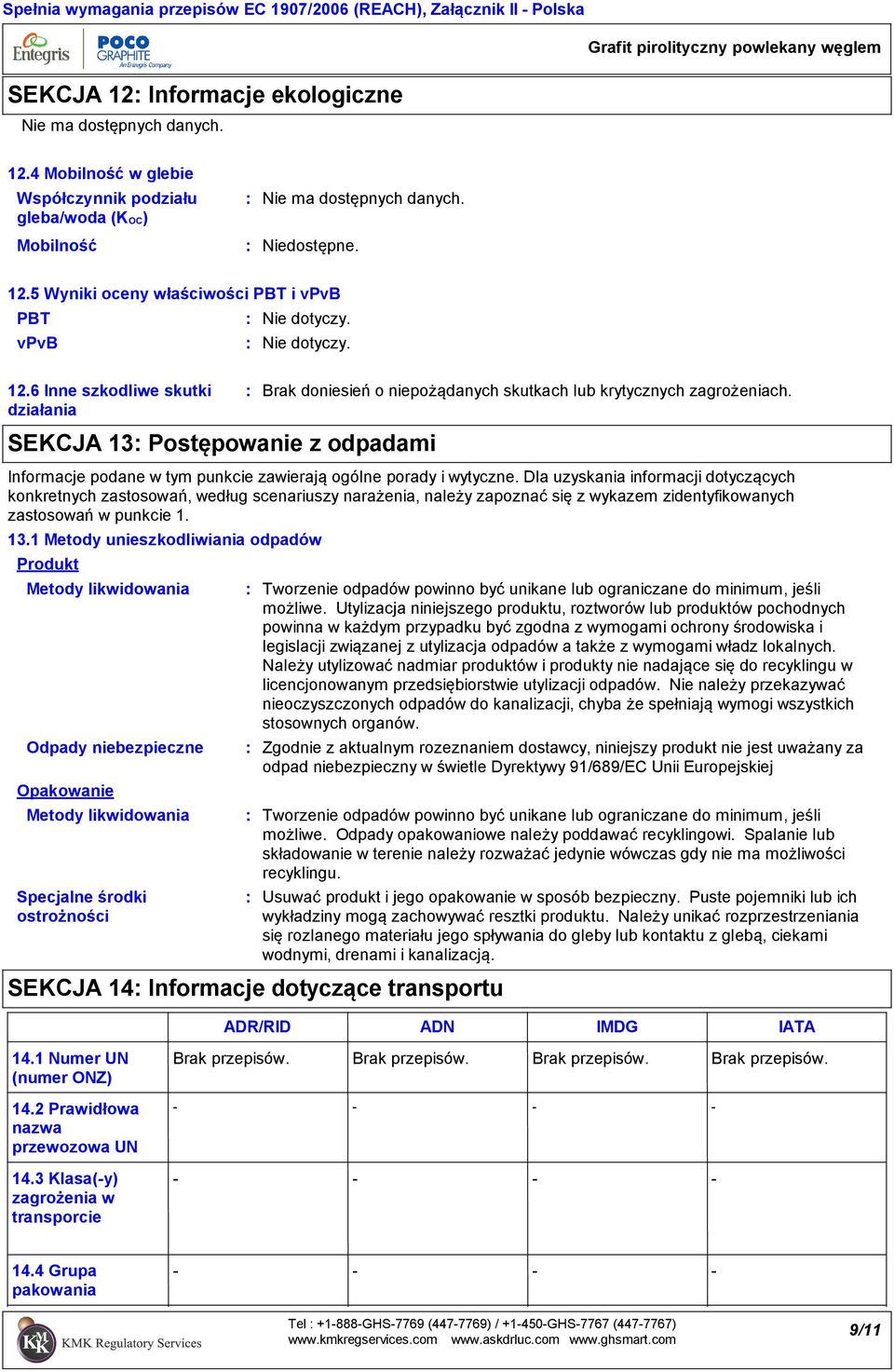 Dla uzyskania informacji dotyczących konkretnych zastosowań, według scenariuszy narażenia, należy zapoznać się z wykazem zidentyfikowanych zastosowań w punkcie 1. 13.