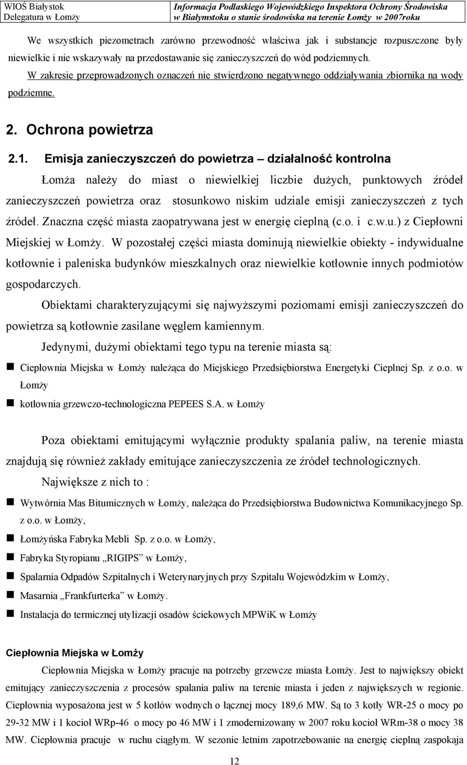 Emisja zanieczyszczeń do powietrza działalność kontrolna Łomża należy do miast o niewielkiej liczbie dużych, punktowych źródeł zanieczyszczeń powietrza oraz stosunkowo niskim udziale emisji